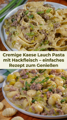 Cremige Kaese Lauch Pasta mit Hackfleisch – einfaches Rezept zum Genießen