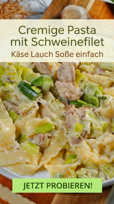 Cremige Pasta mit Schweinefilet Käse Lauch Soße einfach