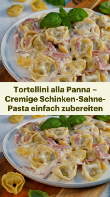 Tortellini alla Panna – Cremige Schinken-Sahne-Pasta einfach zubereiten